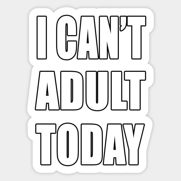 I Can't adult today funny shirt Sticker by Goods-by-Jojo